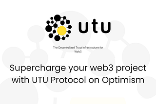 Supercharge your Web3 Project: UTU Protocol on Optimism!