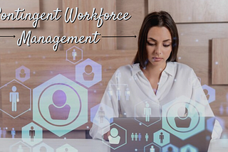 Optimizing Your Contingent Workforce Management: Key Strategies