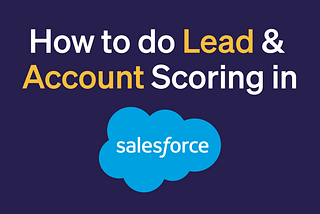 How to do Lead Scoring and Account Scoring in Salesforce