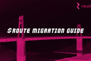 Comprehensive $ROUTE Migration, Bridging, and Staking guide