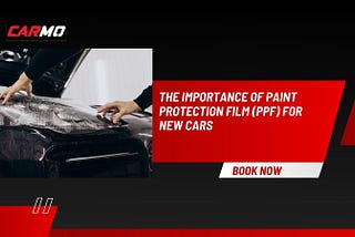 The Importance of Paint Protection Film (PPF) for New Cars