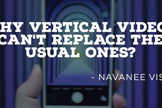 Why Vertical Videos can’t replace the usual ones?