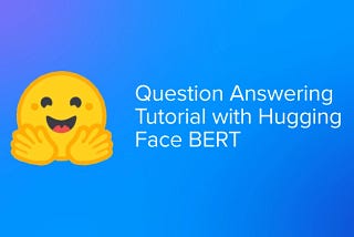 Question Answering Tutorial with Hugging Face BERT