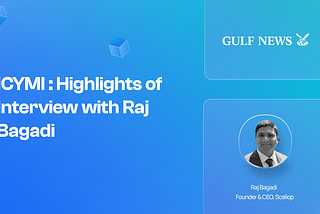 Gulf news interview by Scallop CEO Raj Bagadi