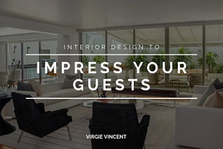 Interior Design to Impress Your Guests