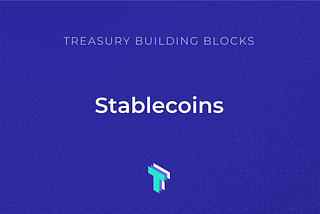 Treasury Building Blocks: Stablecoins