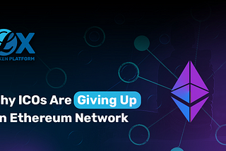 Why ICOs Are Giving Up On the Ethereum Network