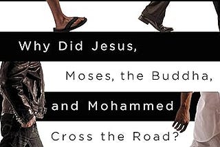 Review of Why Did Jesus, Moses, the Buddha, and Mohammed Cross the Road? by Brian D. McLaren