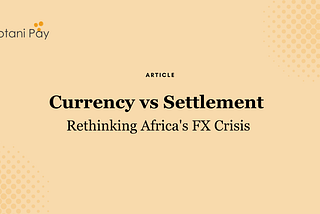 Currency vs Settlement: Rethinking Africa’s FX Crisis