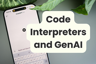 Understanding Code Interpreters and Generative AI: The Building Blocks of Intelligent Chatbots