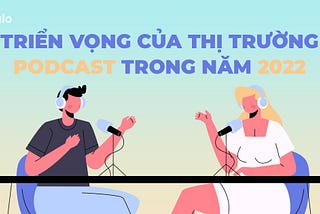 Triển Vọng Của Thị Trường Podcast Trong Năm 2022