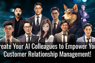 Create Your AI Colleagues to Empower Your Customer Relationship Management!