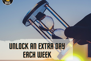 Unlock An Extra Day Each Week : 3 Simple Habits
