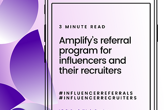 Amplify’s referral program for influencers and their recruiters