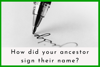 Why you should examine your ancestors signature and how to do it
