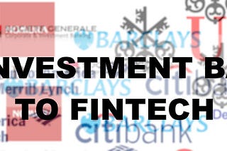 From Investment Banking to Fintech!
