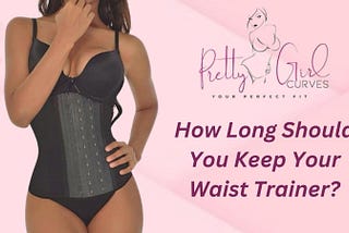 How Long Should You Keep Your Waist Trainer?