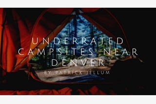Patrick Jellum on “Underrated Campsites Near Denver”