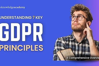 Understanding GDPR Principles: A Comprehensive Guide