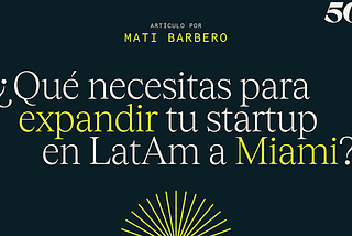 ¿Qué necesitas para expandir tu startup en LatAm a Miami?