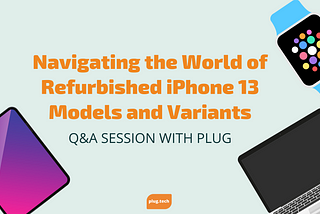 Navigating the World of Refurbished iPhone 13 Models and Variants