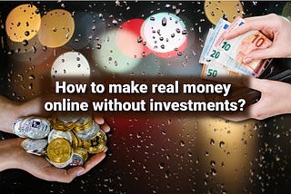 How to make real money online without investments?