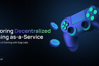 Decentralized Gaming-as-a-Service (DGaaS): The Future of Gaming with Zogi Labs