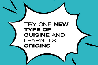 This Week’s ‘Start Where You Are’ Challenge: Try one new type of cuisine and learn its origins