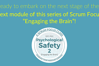 “Psychological Safety 2” (a new Scrum Focus Class)