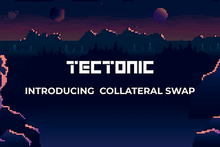 Introducing Collateral Swap: Simplify and Enhance Your DeFi Experience on Tectonic Finance