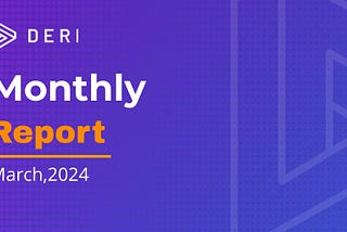 Deri Protocol Monthly Report for March 2024