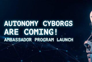 Autonomy Cyborgs - Ambassador Program going live!