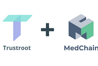 MedChain and Trustroot Partner to Secure Electronic Health Record Transactions on the Blockchain