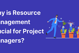 Importance Of Resource Management for Successful Project Delivery