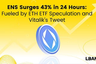 ENS Surges 43% in 24 Hours: Fueled by ETH ETF Speculation and Vitalik’s Tweet