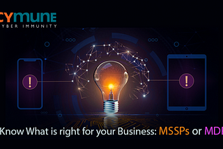 Know What is right for your Business: MSSPs or MDR