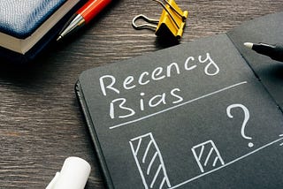 Do you Focus more on the recent past? It can be Recency Bias