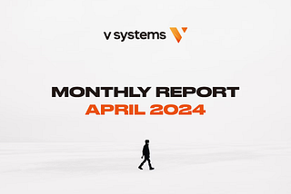 V Systems Monthly Digest — April 2024