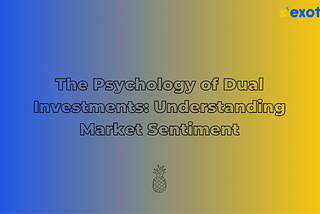 The Psychology of Dual Investments: Understanding Market Sentiment