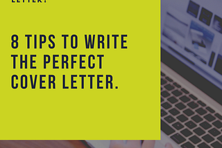 8 tips to write the perfect cover letter.