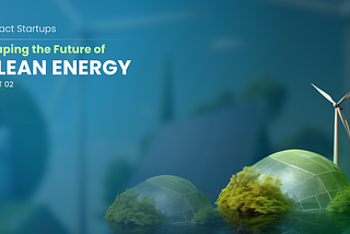 Clean Energy Startups: Revolutionizing India’s Sustainable Future (Part 2)