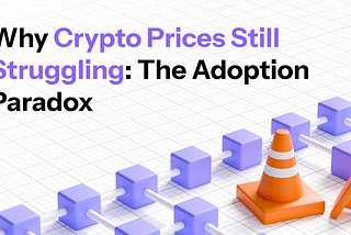 Why Crypto Prices Still Struggling: The Adoption Paradox