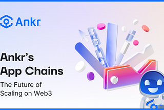 Ankr App Chains: The Future of Web3 Development