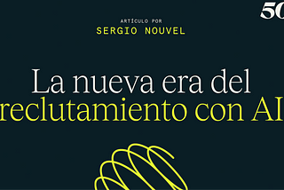La Nueva Era del Reclutamiento con AI: Recomendaciones de Sergio Nouvel, CEO Get on Board