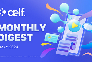 aelf Monthly Digest — May 2024