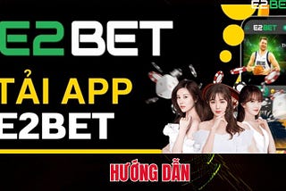 Tải APP E2BET — Trải Nghiệm Cá Cược Trực Tuyến Đỉnh Cao