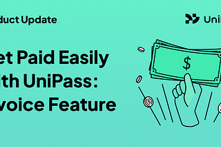Get Paid Easily with UniPass: Unveiling the Invoice Feature for Payments