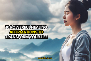 10 Powerful Healing Affirmations to Transform Your Life