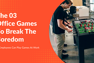 The 03 Best Office Games To Break The Boredom