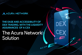 The Ease and Accessibility of DEX Trading, With the Liquidity Assurances of a CEX — The Acura…